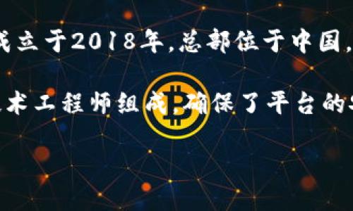 小狐钱包是哪个公司的？

小狐钱包是一款数字钱包应用，提供多种区块链资产的管理和交易服务，其背后的公司是小狐科技（Xiaohu Technology）。小狐科技成立于2018年，总部位于中国，专注于区块链技术和数字资产的开发与应用。公司致力于为用户提供安全、便捷的数字资产管理服务，倡导区块链技术的普及与应用。

小狐钱包支持多种主流数字货币，如比特币、以太坊等，同时也提供数字资产的交易和转账功能。其团队由一批区块链行业的专家和技术工程师组成，确保了平台的安全性与稳定性。小狐钱包的目标是为用户提供一个简单、安全的数字资产管理平台，让每个人都能轻松使用区块链技术。

若您需要更深入的信息，建议查阅小狐科技的官方网站或者相关行业资讯。
