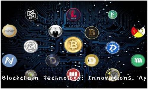 Understanding the Latest in Blockchain Technology: Innovations, Applications, and Future Trends